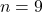 \ n = 9 