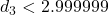 d_3 < 2.999999