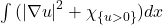\ \int{(\left| {\nabla u} \right|^{2} + \chi_{\left\{ u>0 \right\}})dx} 