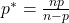 \( p^* = \frac{np}{n-p} \) 