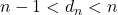 n - 1 < d_n < n