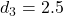 d_3 = 2.5