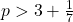 p > 3 + \frac{1}{7}