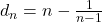 d_n = n - \frac{1}{n - 1}