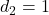 d_2 = 1
