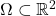 \ \Omega \subset \mathbb{R}^2 