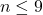 \ n \le 9 