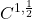 \ C^{1, \frac{1}{2}} 